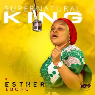 Gospel Music: Esther Edoho - ‘Supernatural King’ (Prod. by King Baseda) 20 Supernatural King Custom