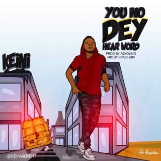 Music: Keini - You No Dey Hear Word 27 FB IMG 1607847582496