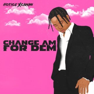 MUSIC: Hotice Xclusivv - Change Am For Dem 21 cafd