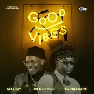 MaXimo Ft. Oyinkanade Good Vibes Artwork