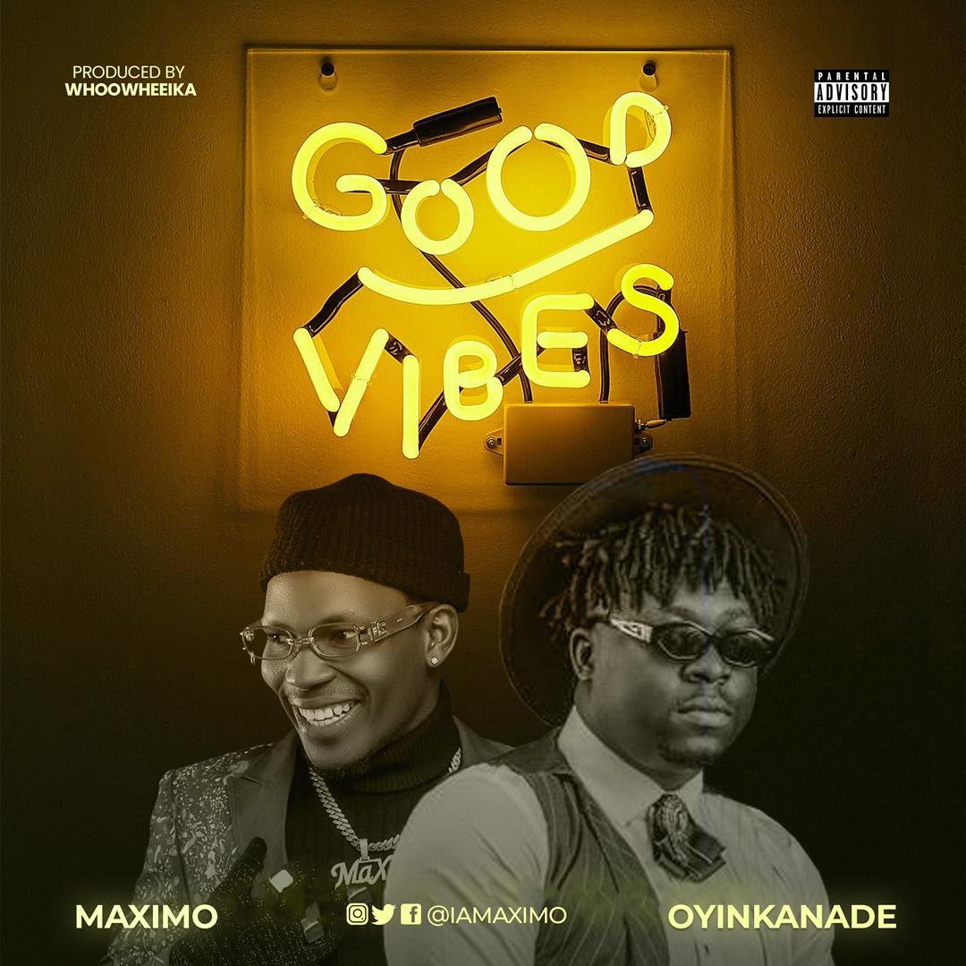 MaXimo Ft. Oyinkanade Good Vibes Artwork