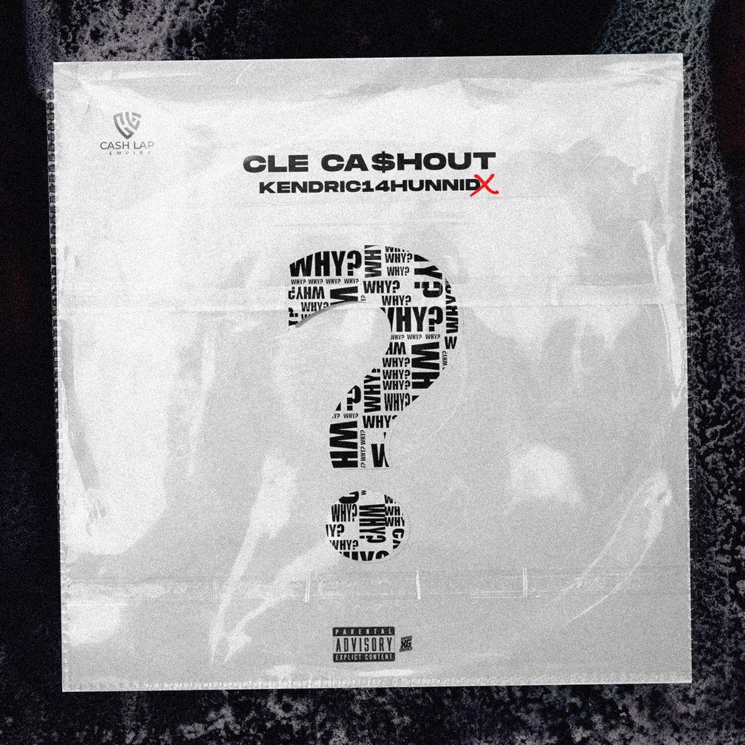 CLE Cashout Ft. Kendric14Hunnid Why Artwork