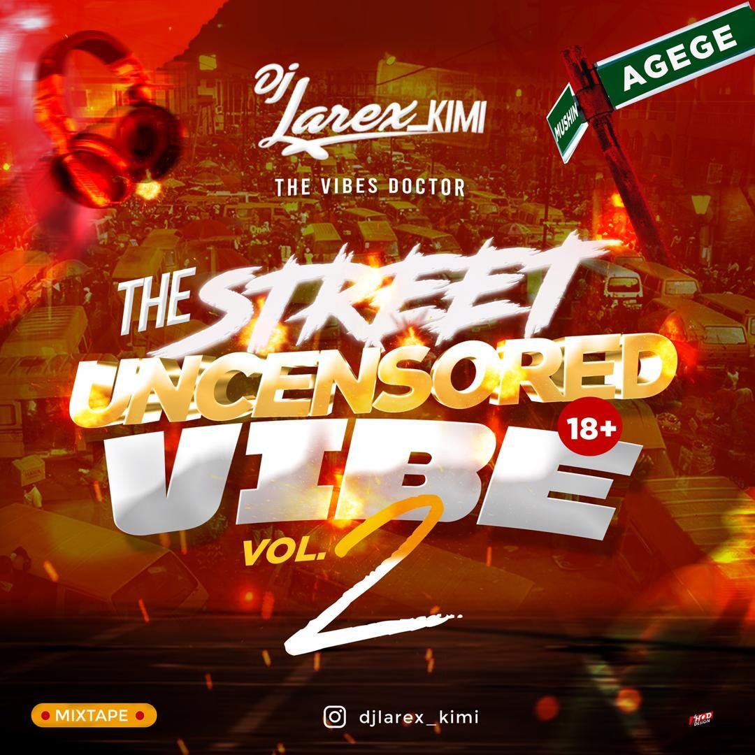 DJ Larex KIMI – The Street Uncensored Vibe 18 Mixtape VOL.2