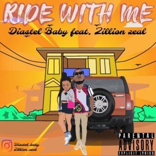 Music: Diastel Baby – Ride With Me ft. Zillion Zeal 24 Zillion Zeal x Diastel Baby