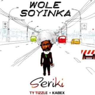 Seriki ft. TY Tizzle Kabex — Wole Soyinka
