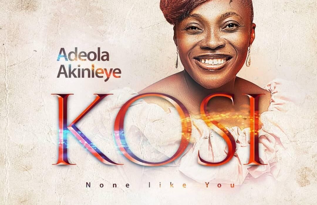 Adeola Akinleye Kosi None Like You