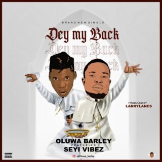 Music: Oluwabarley – Dey My Back Ft Seyi Vibez + Ori 26 barley