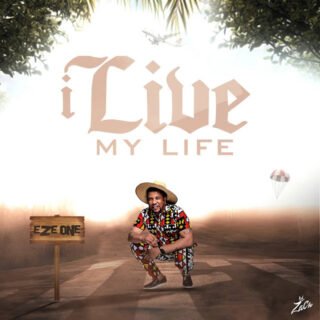 MUSIC : EZE ONE - I LIVE MY LIFE 20 unnamed 6 1