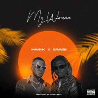 Music: Mavric - My Woman × Savag 21 Mavric × Savage My Woman Prod. Producer X