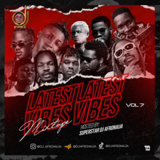 Dj AfroNaija Latest Vibes Mixtape Vol. 7