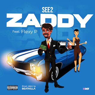 Music: See2 – Zaddy Ft. Flexy P 25 ZADDY