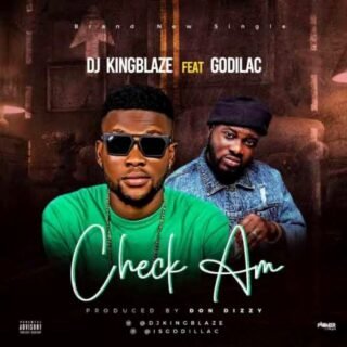 DJ Kingblaze Ft. Godilac Check Am 1