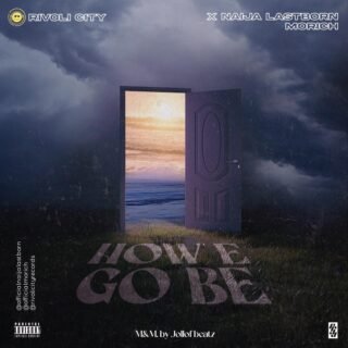 Music: Rivoli City Records - HOW E GO BE Ft. Naija Lastborn & Morich 23 Rivoli City Records Ft. Naija Lastborn Morich HOW E GO BE