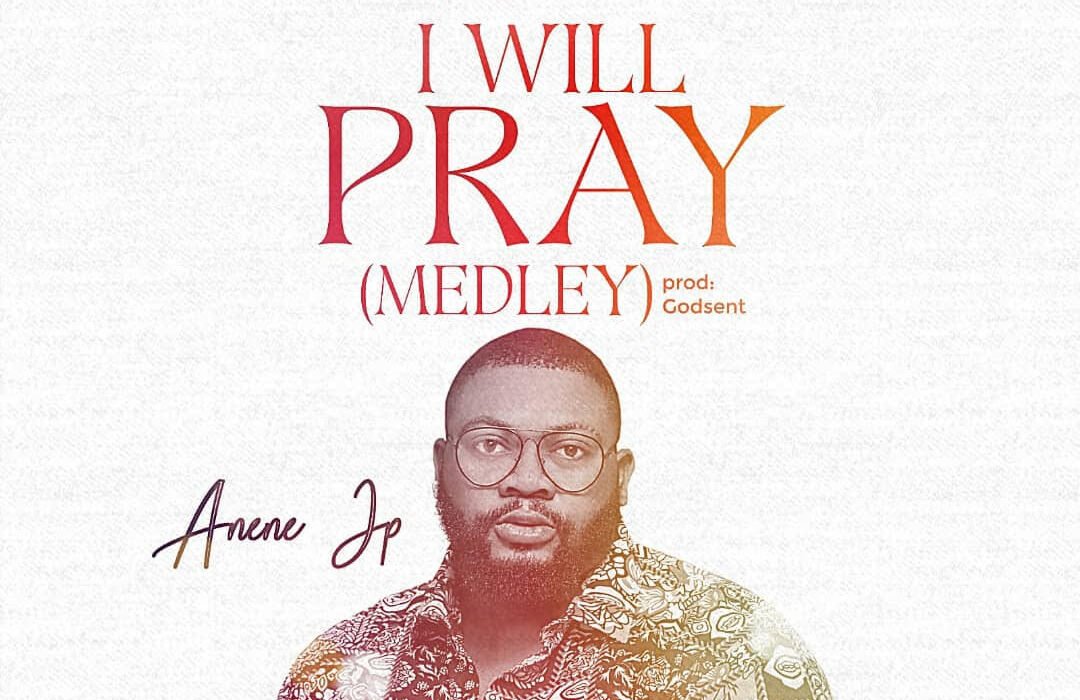 Anene JP – I Will Pray Medley