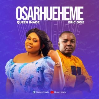 Music: Queen Imade - Osarhueheme Ft. Eric Ogie 26 Osarhueheme by Queen Imade Ft. Eric Ogie