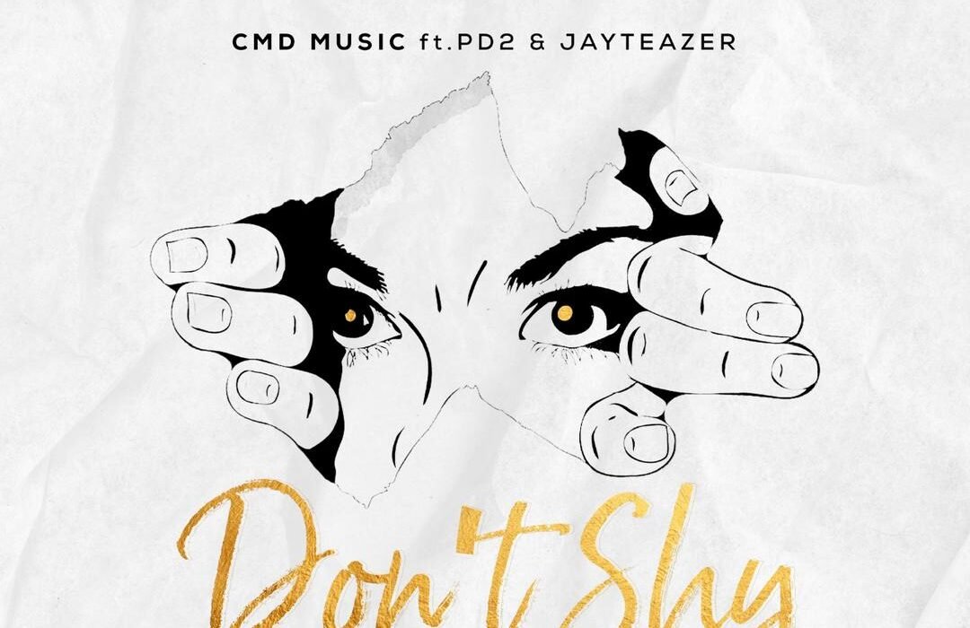 CMD MUSIC FT PD2 JAY TEAZER dont shy