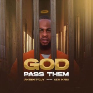 AUDIO + LYRICS: Iamtrinityguy Ft. Olw Maro - God Pass Dem 21 unnamed 7 1