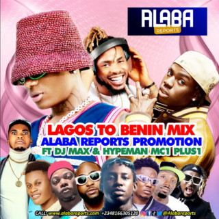 Alaba Reports Promotions Ft. DJ Max, Mc1 Plus1 & Samuel Drummer - Lagos To Benin Mixtape 27 Alaba Reports Promotions Ft. DJ Max Mc1 Plus1 Samuel Drummer