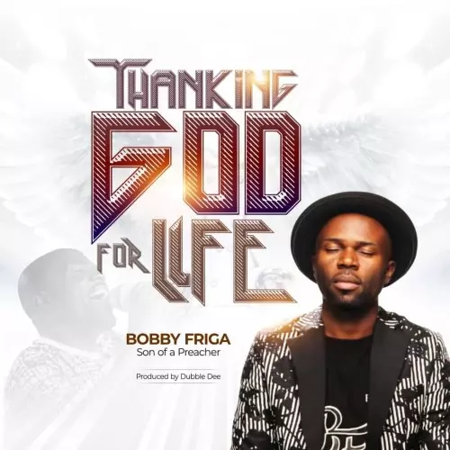 Bobby Friga Thanking God For Life