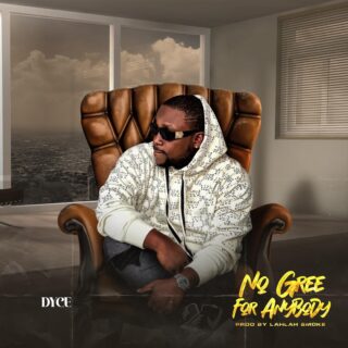 Dyce - No Gree For Anybody // @dycewke 27 IMG 20240225 WA0003 1