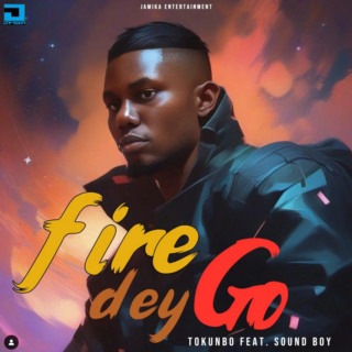 Tokunbo - Fire Dey Go ft Sound boy 21 TK2222