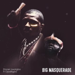 Music: Stoner Nwaigbo - Big Masquerade ft Ojadili 19 Stoner Nwaigbo ft Ojadili Big Masquerade